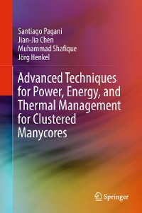 Cover Advanced Techniques for Power, Energy, and Thermal Management for Clustered Manycores