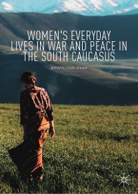 Cover Women's Everyday Lives in War and Peace in the South Caucasus
