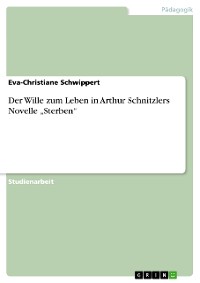 Cover Der Wille zum Leben in Arthur Schnitzlers Novelle „Sterben“