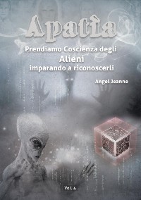 Cover Apatìa - Prendiamo Coscienza degli ALIENI, imparando a riconoscerli - Vol. 4