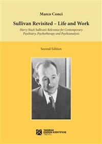 Cover Sullivan Revisited. Life and Work. Harry Stack Sullivan’s Relevance for Contemporary Psychiatry, Psychotherapy and Psychoanalysis