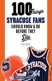 Cover 100 Things Syracuse Fans Should Know &amp; Do Before They Die