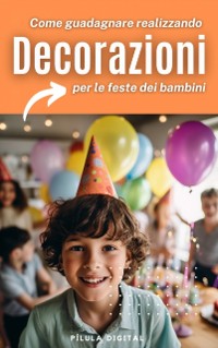 Cover Come guadagnare realizzando decorazioni per le feste dei bambini