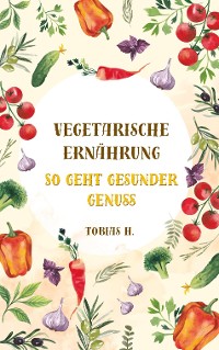 Cover Vegetarische Ernährung - so geht gesunder Genuss