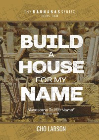 Cover Build a House for My Name: Awesome is His Name (Psalm 111