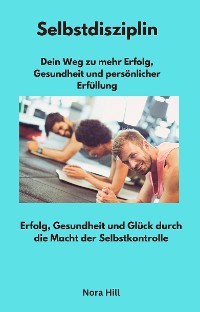 Cover Selbstdisziplin -  Dein Weg zu mehr Erfolg, Gesundheit und persönlicher Erfüllung