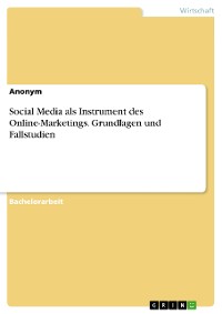 Cover Social Media als Instrument des Online-Marketings. Grundlagen und Fallstudien