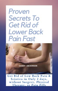 Cover Proven Secrets to Get Rid of Lower Back Pain Fast