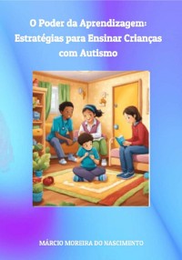 Cover O Poder Da Aprendizagem: Estratégias Para Ensinar Crianças Com Autismo