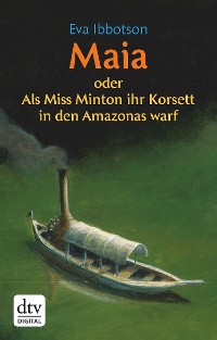 Cover Maia oder Als Miss Minton ihr Korsett in den Amazonas warf