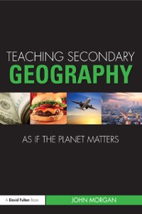 Cover Teaching Secondary Geography as if the Planet Matters