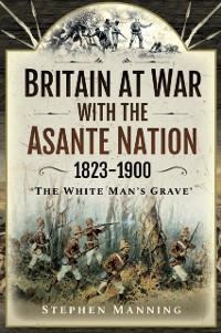 Cover Britain at War with the Asante Nation, 1823-1900