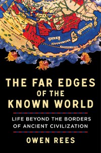 Cover The Far Edges of the Known World: Life Beyond the Borders of Ancient Civilization