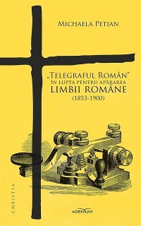 Cover Telegraful Roman&quote; in lupta pentru apararea limbii romane (1853-1900)