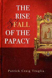 Cover The Rise and Fall of the Papacy