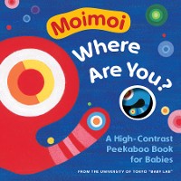 Cover Moimoi, Where Are You?: A High-Contrast Peekaboo Book for Babies