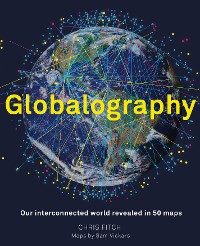 Cover Globalography: Our Interconnected World Revealed in 50 Maps