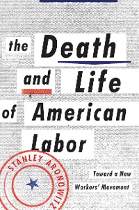 Cover The Death and Life of American Labor