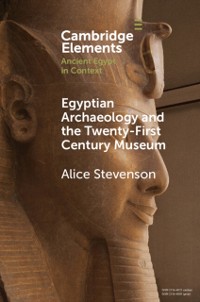 Cover Egyptian Archaeology and the Twenty-First Century Museum
