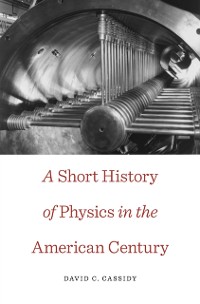 Cover Short History of Physics in the American Century