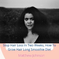 Cover Stop Hair Loss In Two Weeks, How To Grow Hair Long Smoothie Diet