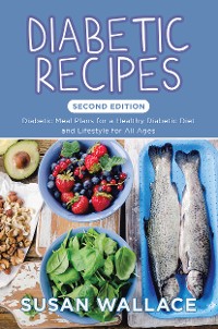 Cover Diabetic Recipes [Second Edition]: Diabetic Meal Plans for a Healthy Diabetic Diet and Lifestyle for All Ages