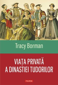 Cover Viaţa privată a dinastiei Tudorilor