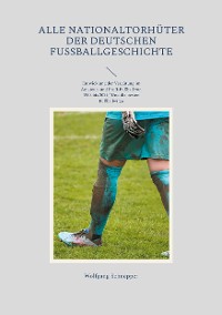 Cover Alle Nationaltorhüter der deutschen Fußballgeschichte