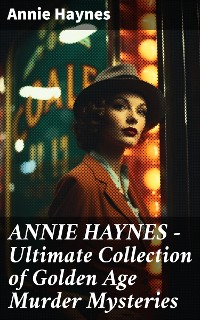 Cover ANNIE HAYNES - Ultimate Collection of Golden Age Murder Mysteries