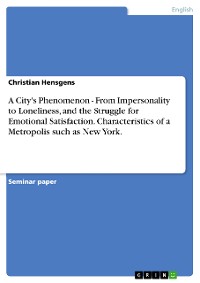 Cover A City's Phenomenon - From Impersonality to Loneliness, and the Struggle for Emotional Satisfaction. Characteristics of a Metropolis such as New York.
