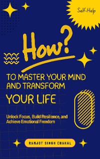 Cover How to Master Your Mind and Transform Your Life