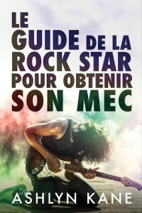 Cover guide de la rock star pour obtenir son mec