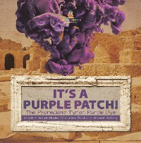Cover Its a Purple Patch! : Phoenicians Tyrian Purple Dye | Grade 5 Social Studies | Children's Books on Ancient History
