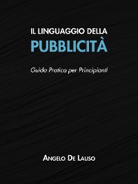 Cover Il Linguaggio della Pubblicità: Guida Pratica per Principianti