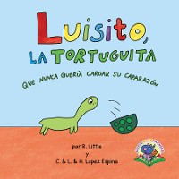 Cover Luisito, la tortuguita que nunca quería cargar su caparazón