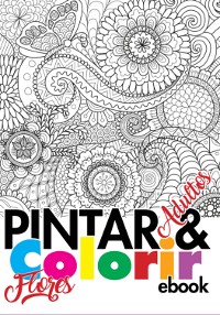 Cover Coleção Pintar E Colorir Adulto - Flores Ed.01