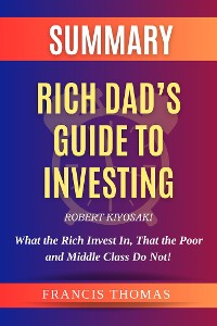 Cover Summary of Rich Dad’s Guide to Investing by Robert Kiyosaki