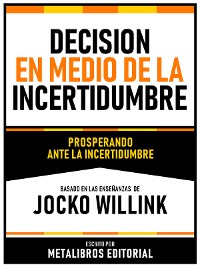 Cover Decision En Medio De La Incertidumbre - Basado En Las Enseñanzas De Jocko Willink