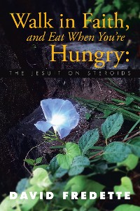 Cover Walk in Faith, and Eat When You're Hungry: