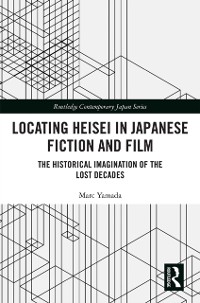 Cover Locating Heisei in Japanese Fiction and Film