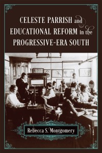Cover Celeste Parrish and Educational Reform in the Progressive-Era South