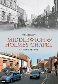 Cover Middlewich and Holmes Chapel Through Time