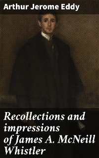 Cover Recollections and impressions of James A. McNeill Whistler