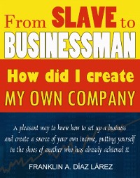 Cover From Slave to Businessman: How did I create my own company
