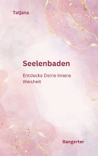 Cover Seelenbaden - Kommuniziere mit Deiner Seele und lerne das Inspirative Schreiben.