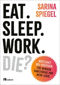 Cover Eat, Sleep, Work, Die?