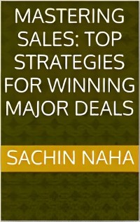 Cover Mastering Sales: Top Strategies for Winning Major Deals