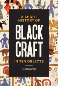 Cover Short History of Black Craft in Ten Objects