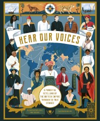 Cover Hear Our Voices : A Powerful Retelling of the British Empire through 20 True Stories