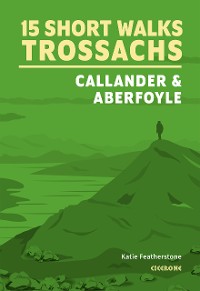 Cover 15 Short Walks in the Trossachs - Callander and Aberfoyle